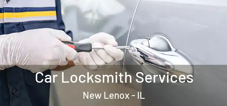 Car Locksmith Services New Lenox - IL